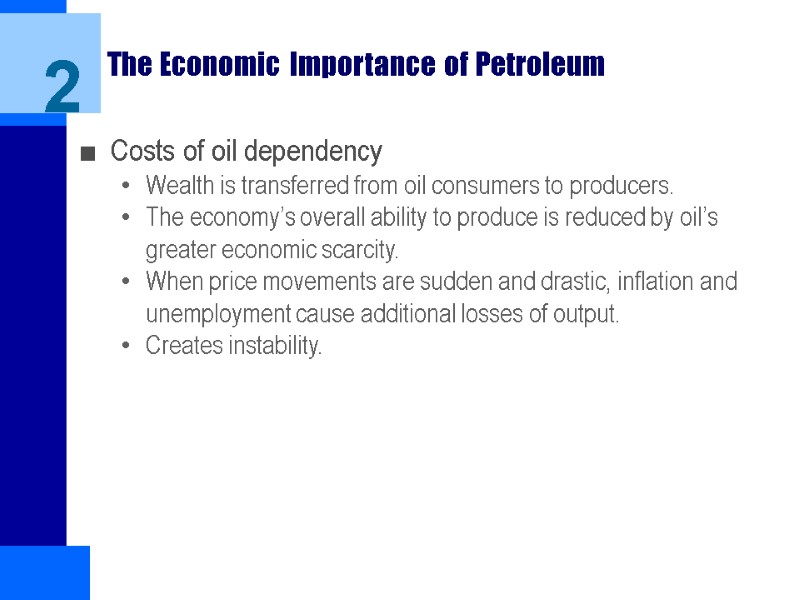 The Economic Importance of Petroleum Costs of oil dependency Wealth is transferred from oil